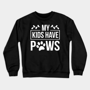 My Kids Have Paws - Funny Dog Quote Crewneck Sweatshirt